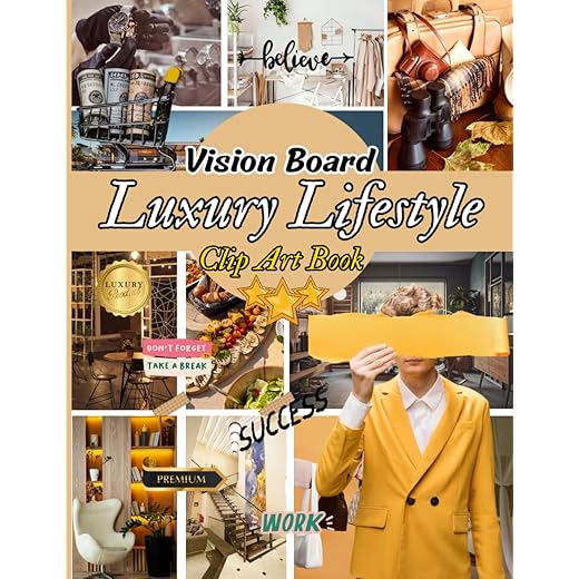Luxury Lifestyle Vision Board Clip Art Book: Immerse Yourself In A Visual Symphony Of Luxury Living With Over 230+ Images, Quotes, And Affirmations ... For Women and Men (Vision Board Supplies)