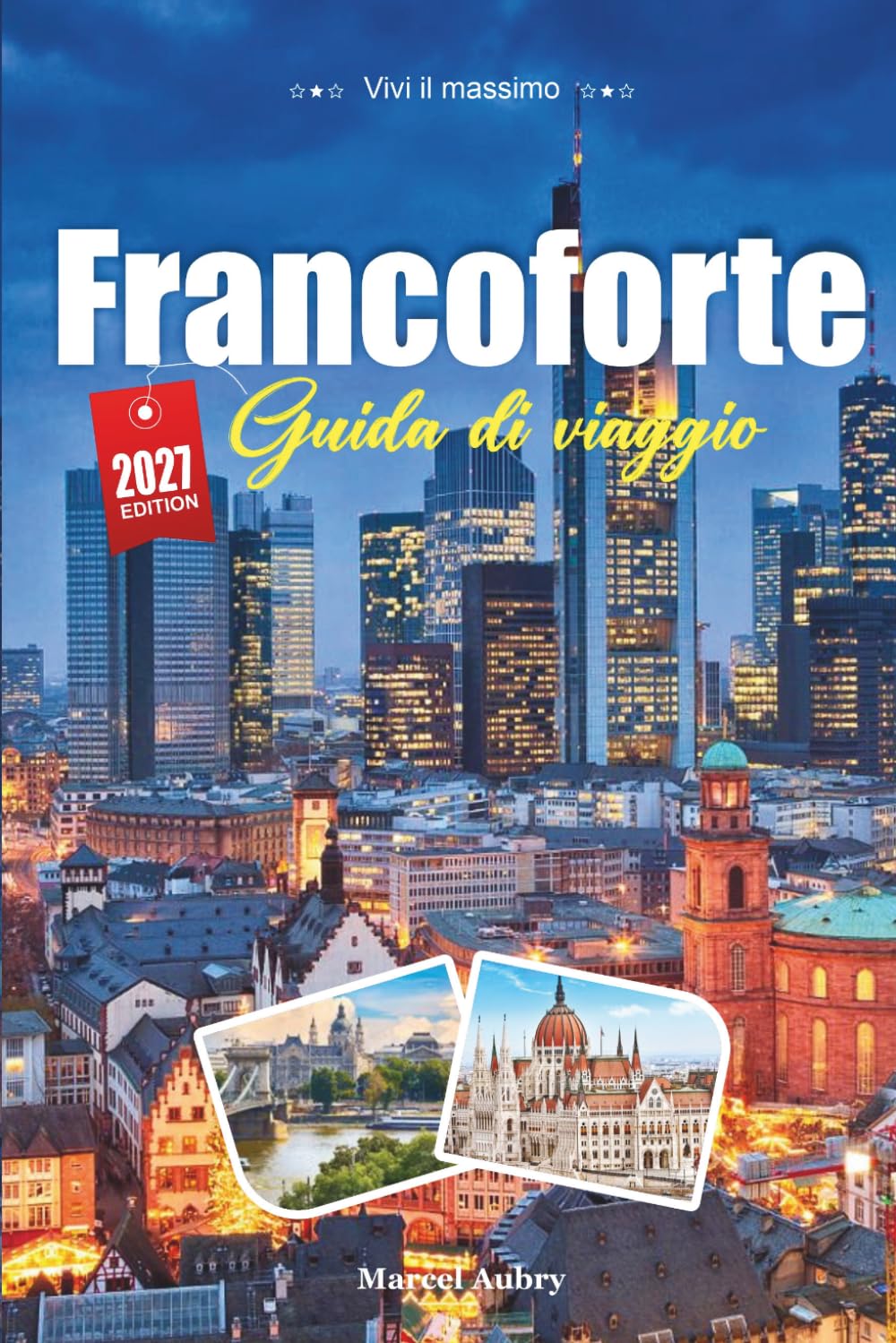 GUIDA DI VIAGGIO FRANCOFORTE 2027: Una guida per viaggiatori a Mainhattan, la Città Vecchia e una Città Tedesca che Ha Tutto Silenziosamente