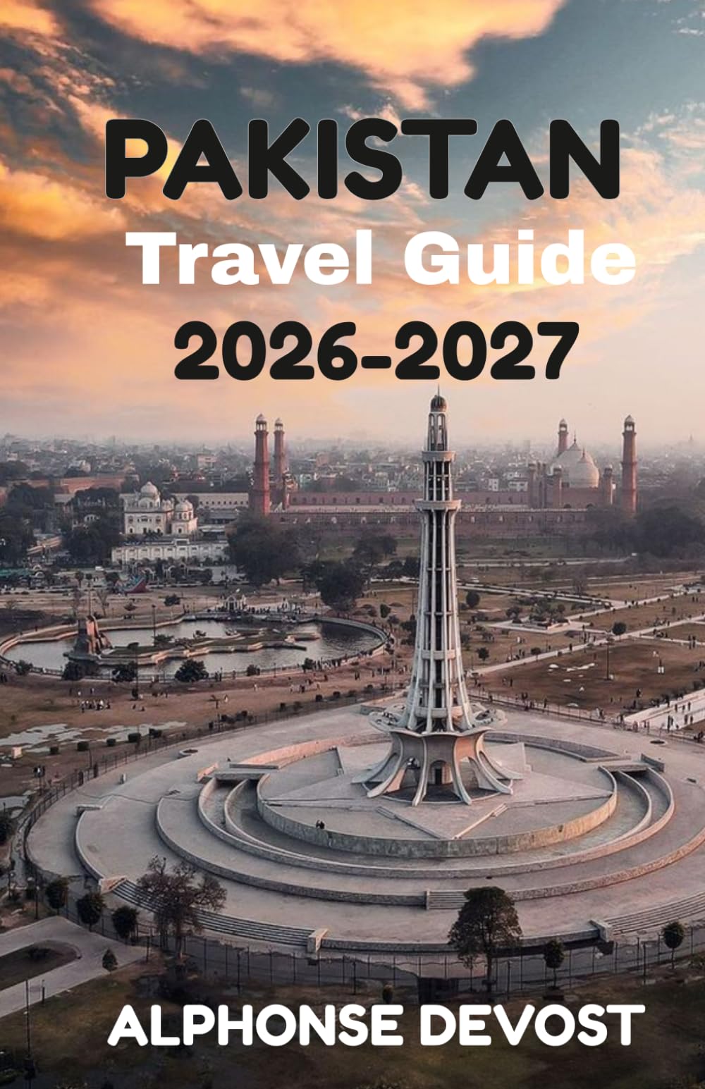 PAKISTAN Travel Guide 2026-2027: The Essential Handbook for Safe, Authentic, and Unforgettable Journeys.