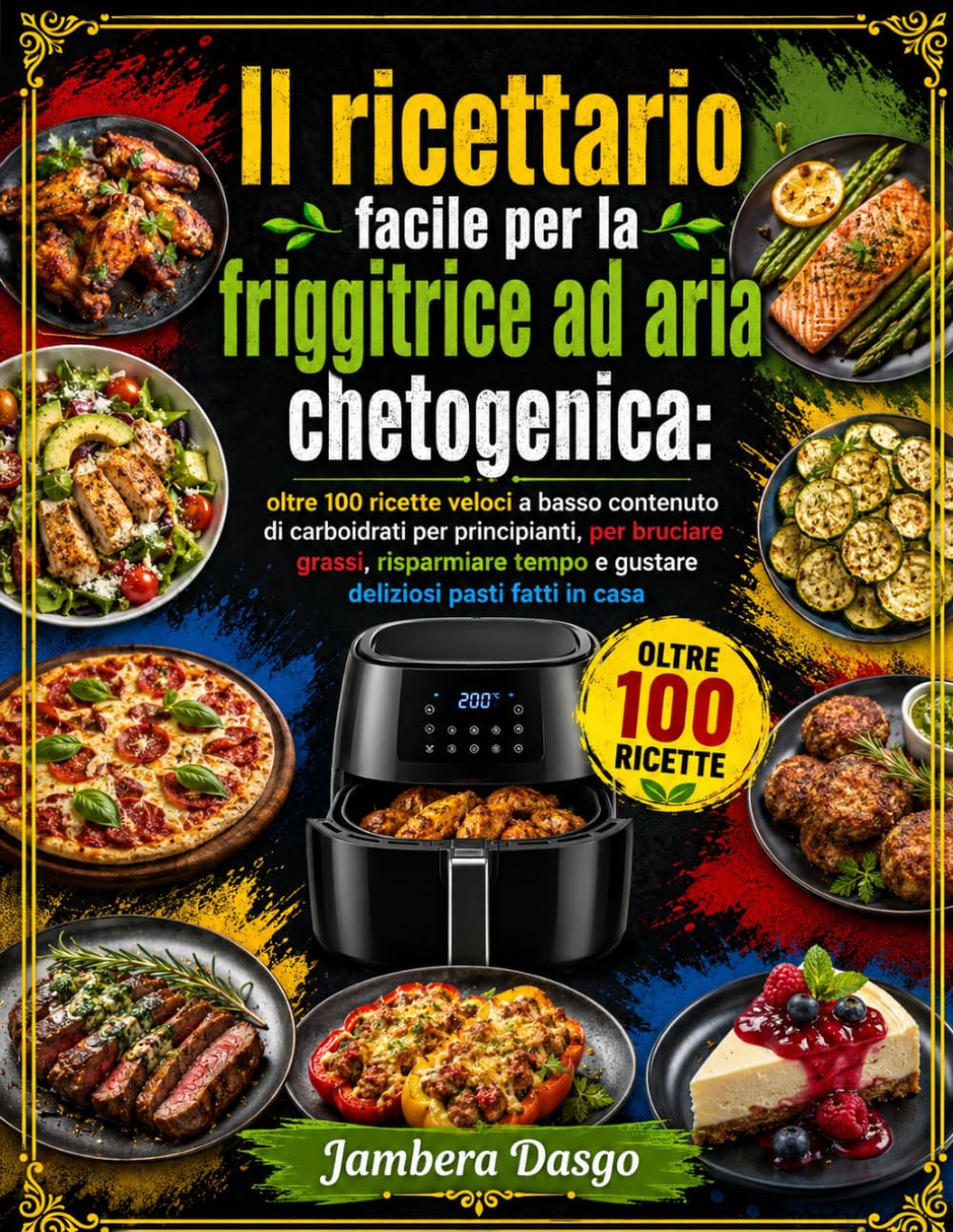Il ricettario facile per la friggitrice ad aria chetogenica: oltre 100 ricette veloci a basso contenuto di carboidrati per principianti, per bruciare grassi, risparmiare tempo e gustare deliziosi past
