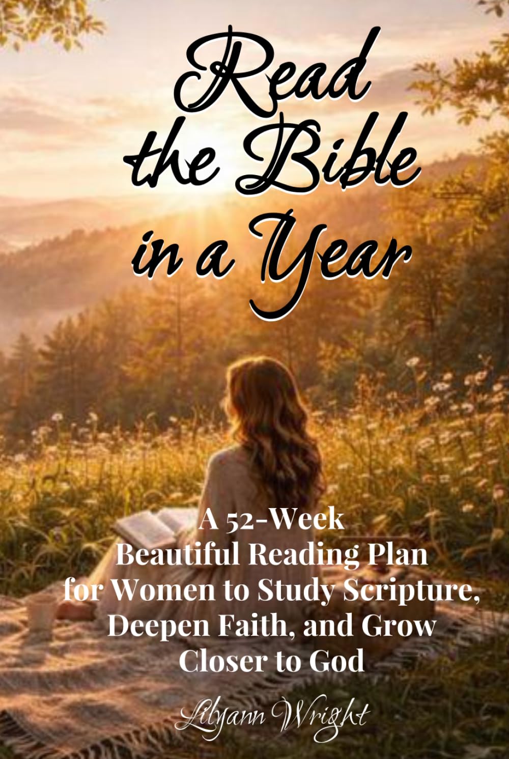 Read the Bible in a Year: A 52-Week Beautiful Reading Plan for Women to Study Scripture, Deepen Faith, and Grow Closer to God