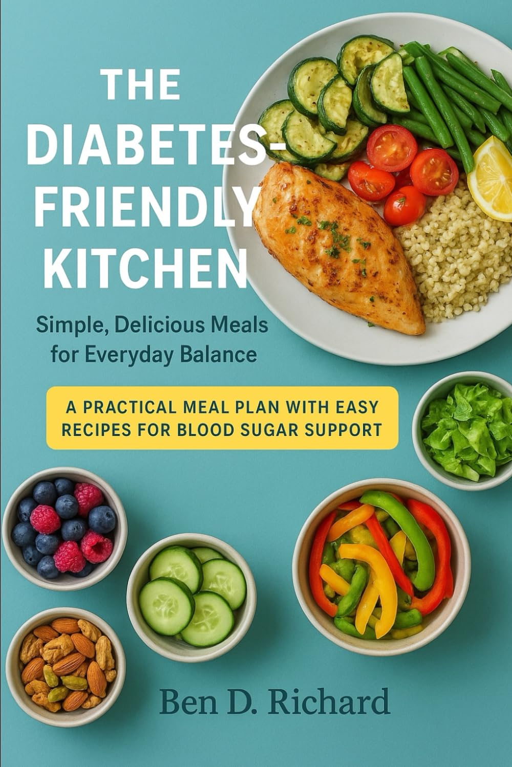 The Diabetes-Friendly Kitchen: A celebration of delicious, nourishing dishes crafted to keep your blood sugar steady and your meals inspiring