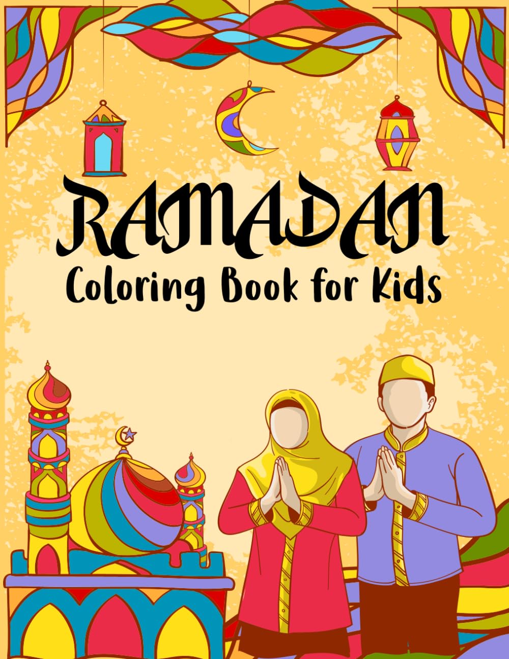 Ramadan Coloring Book for Kids: Fun & Educational Islamic Coloring Pages for Ramadan , Ages 3–8