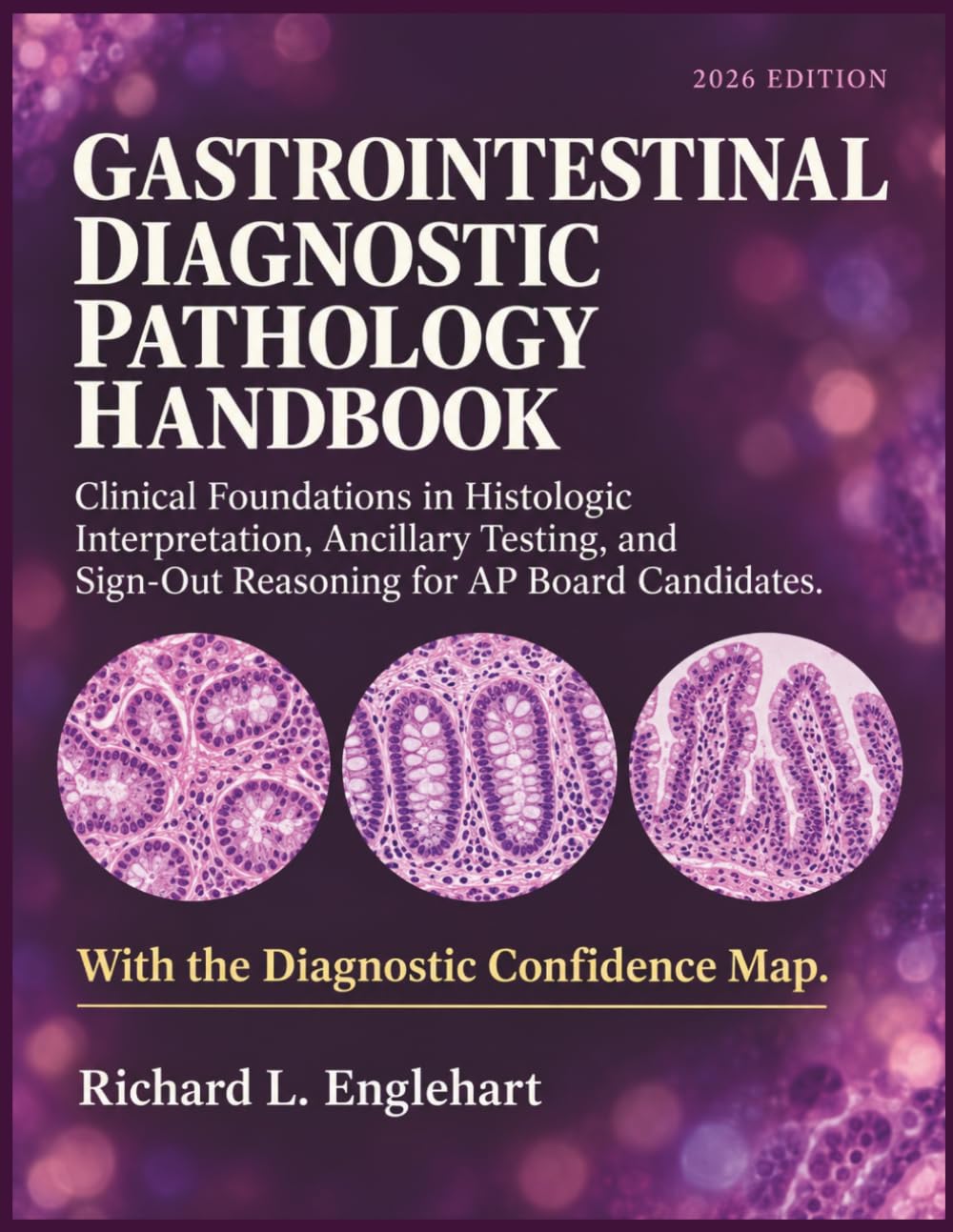Gastrointestinal Diagnostic Pathology Handbook: Clinical Foundations in Histologic Interpretation, Ancillary Testing, and Sign-Out Reasoning for AP Board Candidates