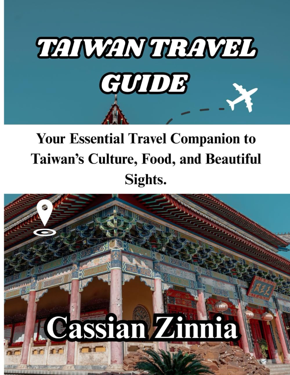TAIWAN TRAVEL GUIDE 2025: Your Essential Travel Companion to Taiwan’s Culture, Food, and Beautiful Sights.