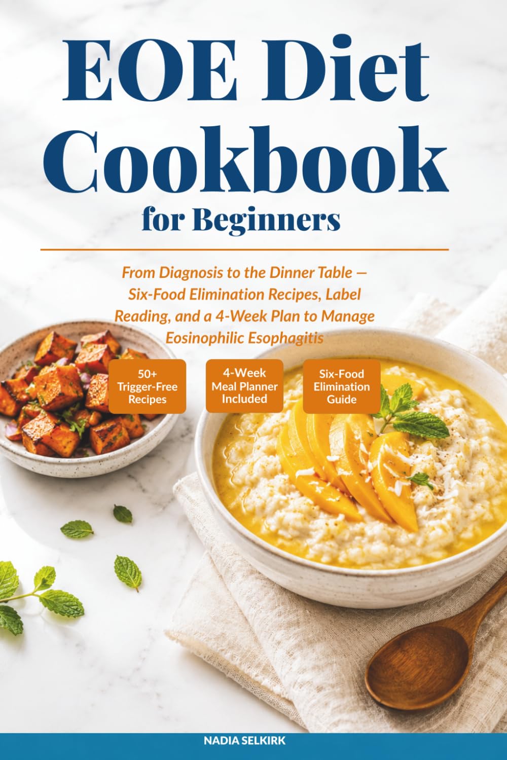 EOE Diet Cookbook for Beginners: From Diagnosis to the Dinner Table — Six-Food Elimination Recipes, Label Reading, and a 4-Week Plan to Manage Eosinophilic Esophagitis