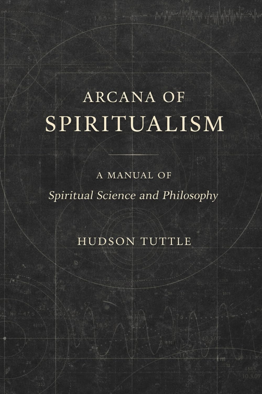 Arcana of Spiritualism: A Modern Rendering of the Early 20th Century Edition
