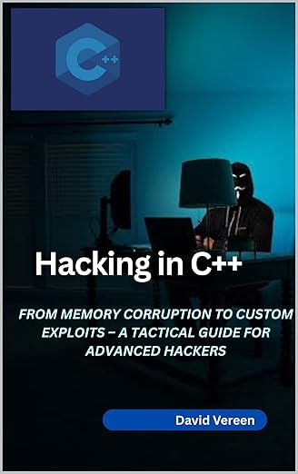 Hacking in C++: From Memory Corruption to Custom Exploits – A Tactical ...