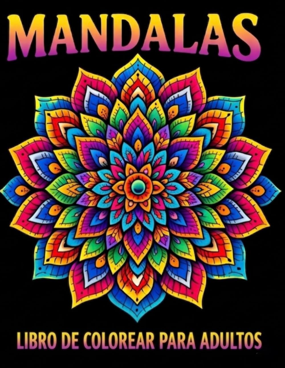 MANDALAS: LIBRO DE COLOREAR PARA ADULTOS.LIBRO ANTIESTRÉS,RELAJACIÓN Y CREATIVIDAD
