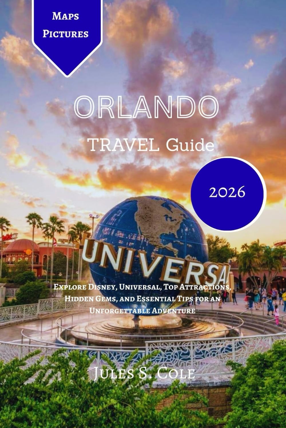 ORLANDO Travel Guide 2026: Explore Disney, Universal, Top Attractions, Hidden Gems, and Essential Tips for an Unforgettable Adventure