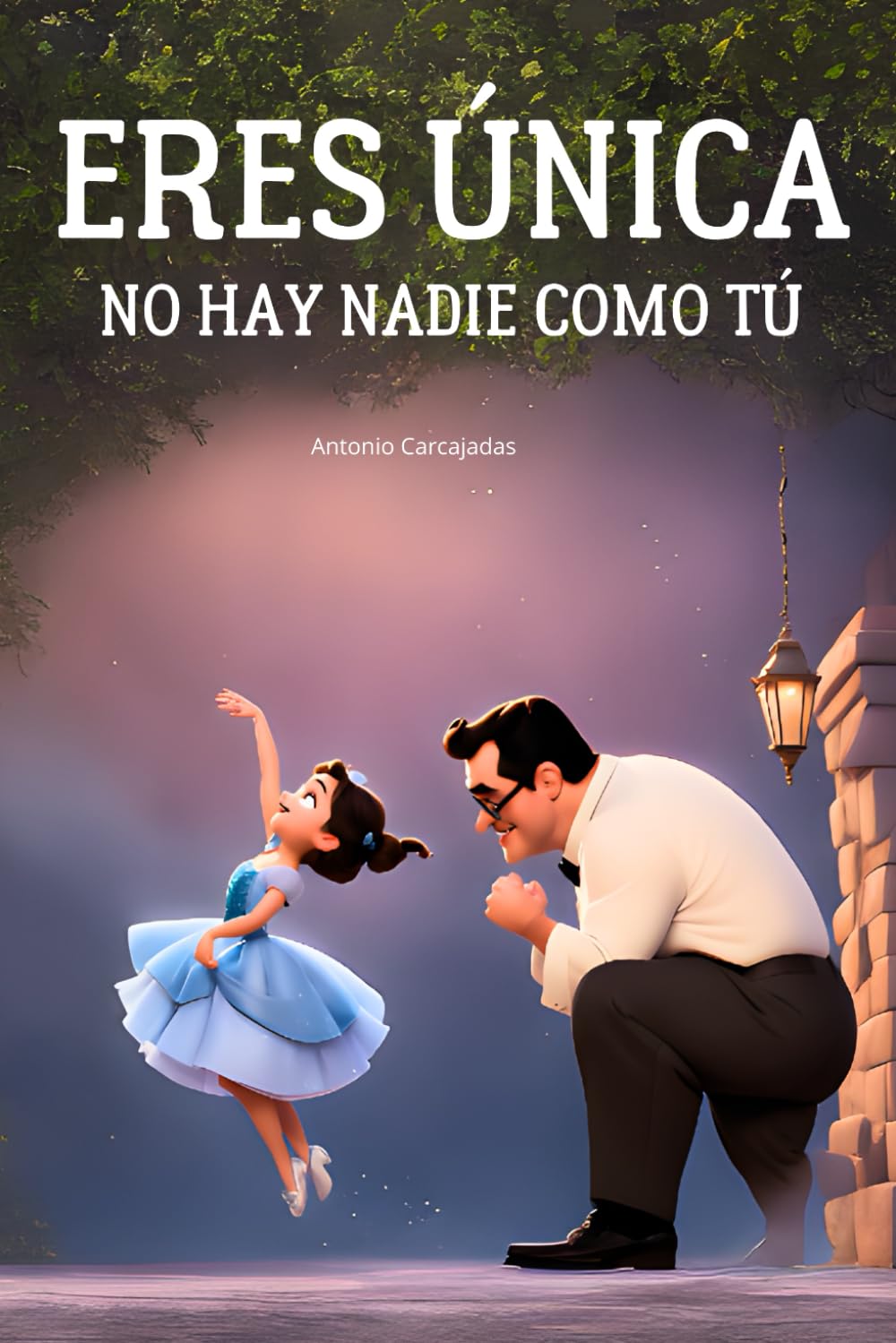 Eres única, no hay nadie como tú: Libro infantil para aumentar la confianza de las niñas (Aventuras Mágicas y Cuentos para Soñar, Serie de Antonio Carcajadas)