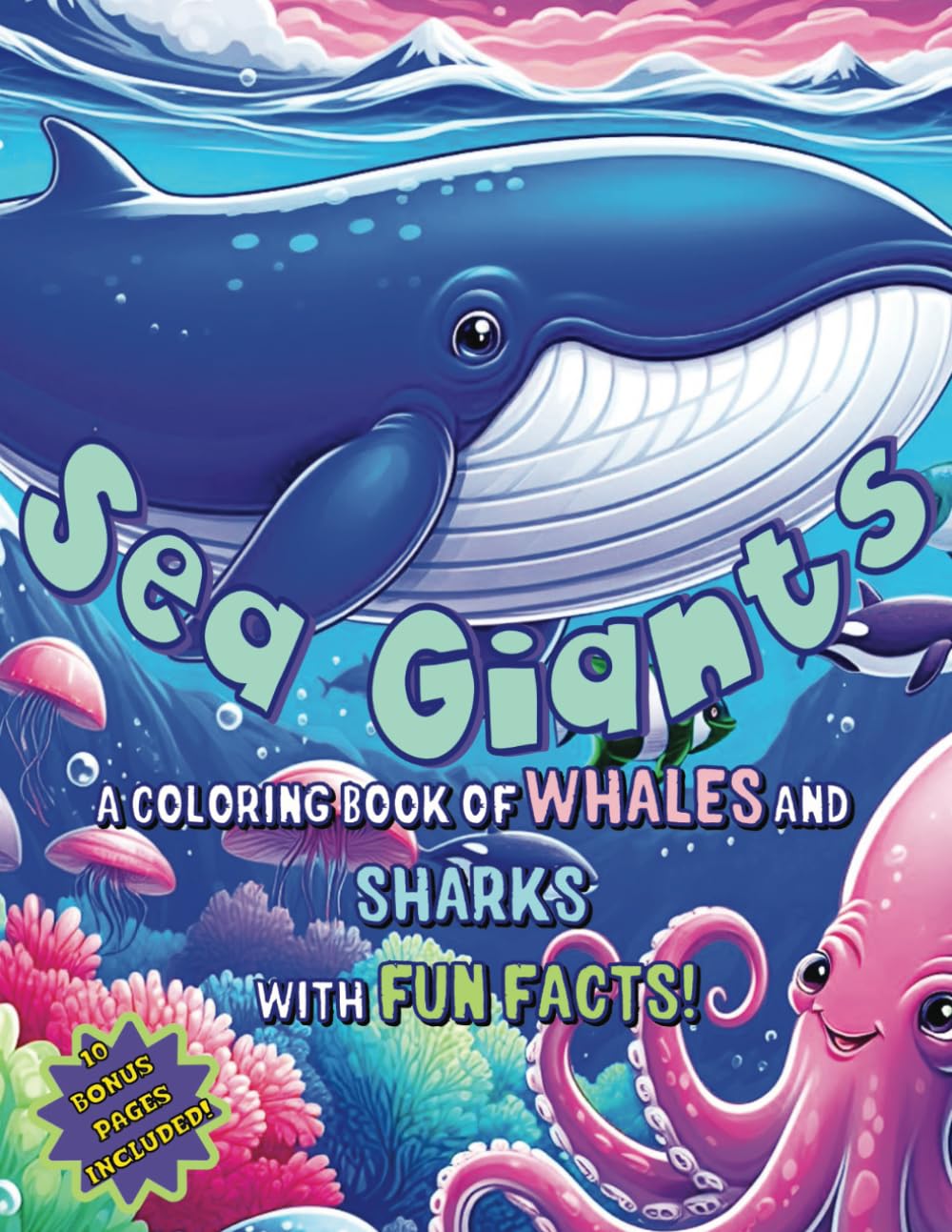 Sea Giants | A Coloring Book Of Whales And Sharks With Fun Facts! | For Kids Ages 4-8 | Color And Learn About The Giant Blue Whale, Fierce Great White Shark, Majestic Whale Shark And Many More!