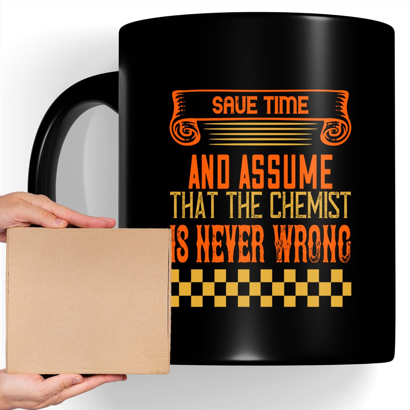 Coffee Mug Chemist - Save And Assume That The Chemist Is Never Wrong Funny Cups Gifts For , Family, Coworker, Father, Mother On Holidays, New Year, Birthday Cup 865997