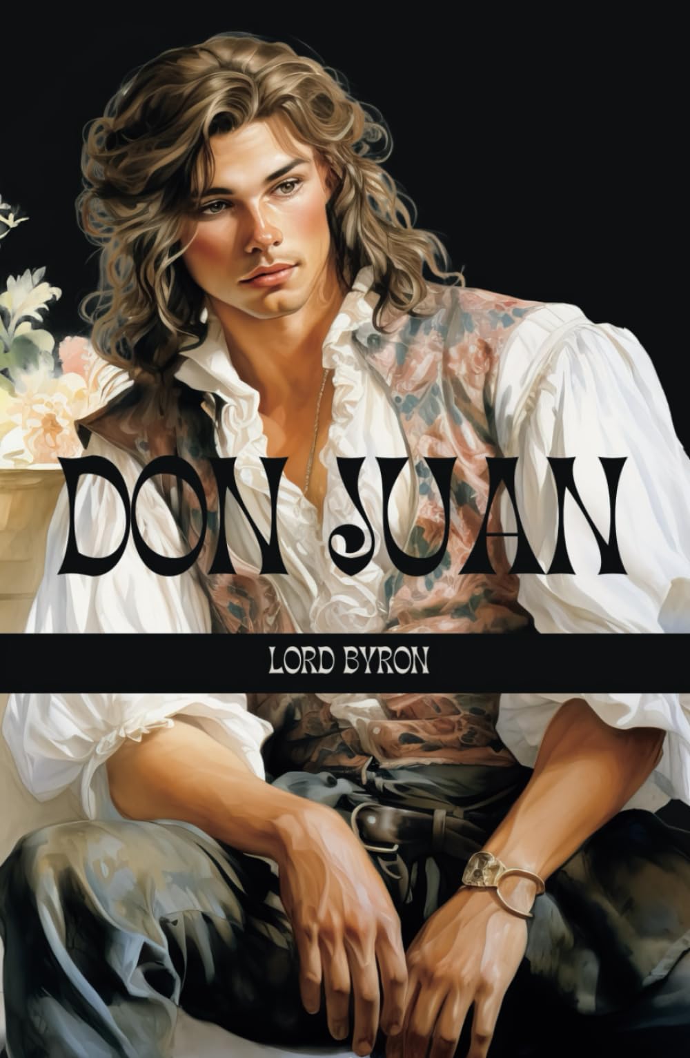 Don Juan: The Legendary Quest for Love and Freedom: Don Juan by Lord Byron - Romantic Hero, Epic Adventure, Poetic Satire