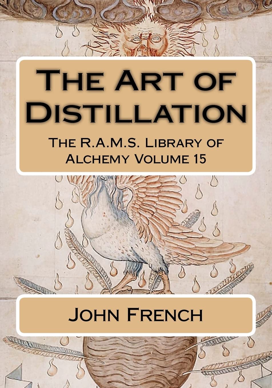 The Art of Distillation: Volume 15 (The R.A.M.S. Library of Alchemy)