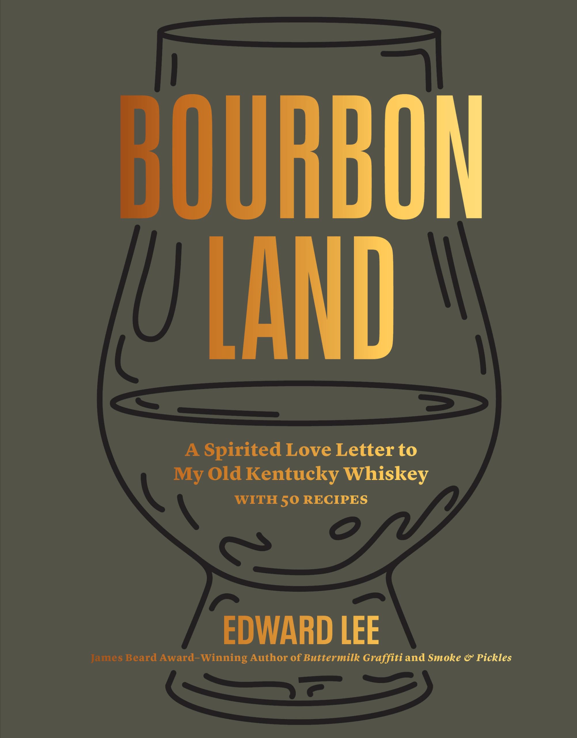 Bourbon Land — A Spirited Love Letter to My Old Kentucky Whiskey, with 50 Recipes