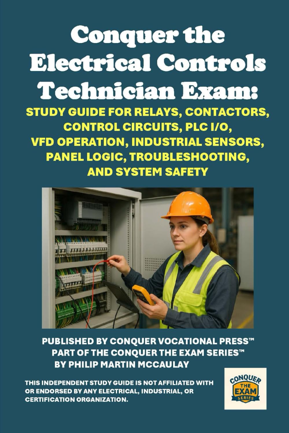 Conquer the Electrical Controls Technician Exam: Study Guide for Relays, Contactors, Control Circuits, PLC I/O, VFD Operation, Industrial Sensors, ... and System Safety (Skilled Trades Exams)