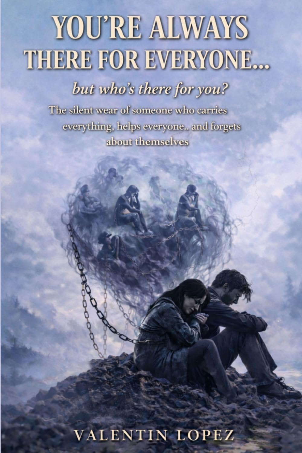 You’re Always There for Everyone… but Who’s There for You?: The silent wear of someone who carries everything, helps everyone… and forgets about themselves