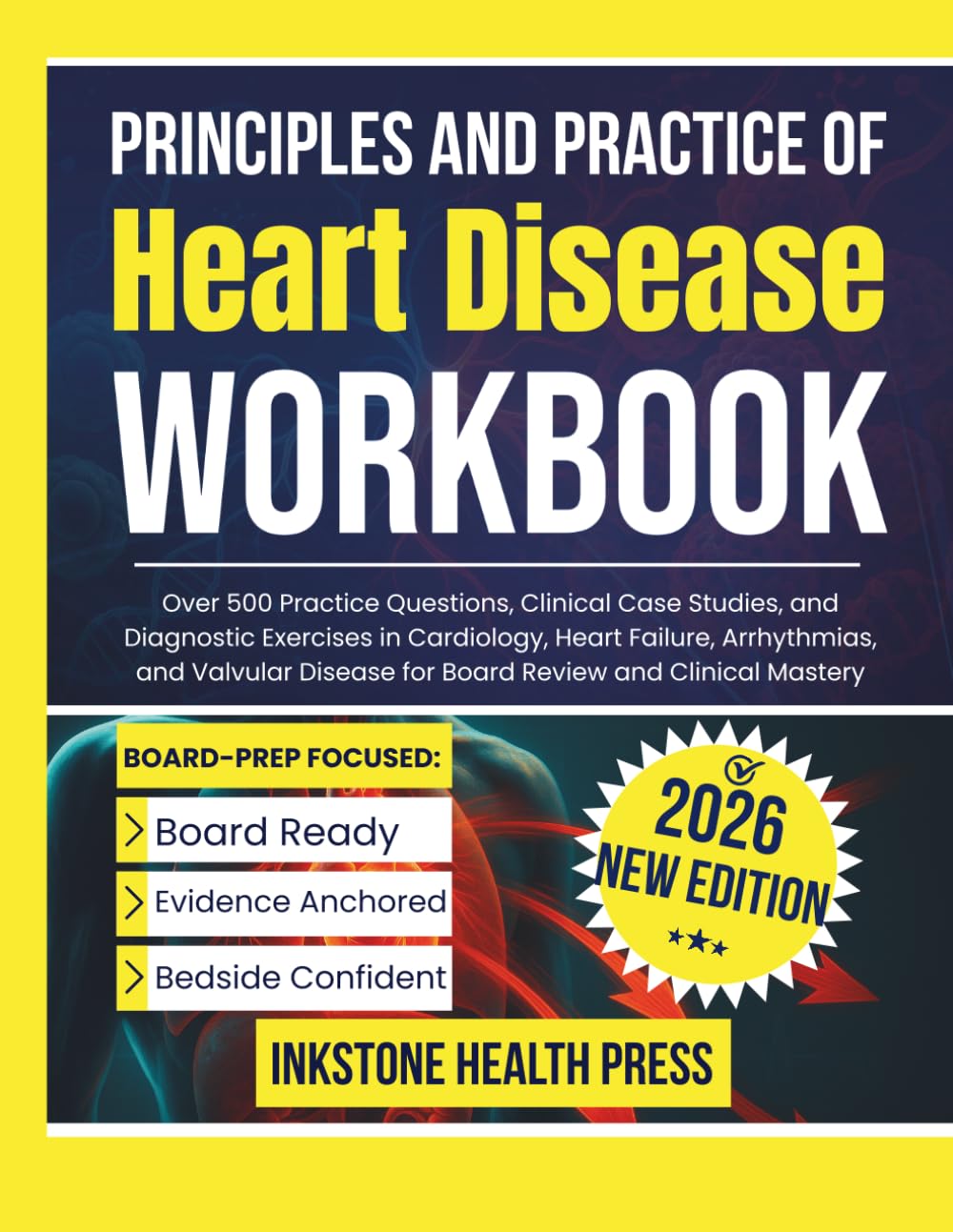 Principles and Practice of Heart Disease Workbook: Over 500 Practice Questions, Clinical Case Studies, and Diagnostic Exercises in Cardiology, Heart ... Disease for Board Review and Clinical Mastery