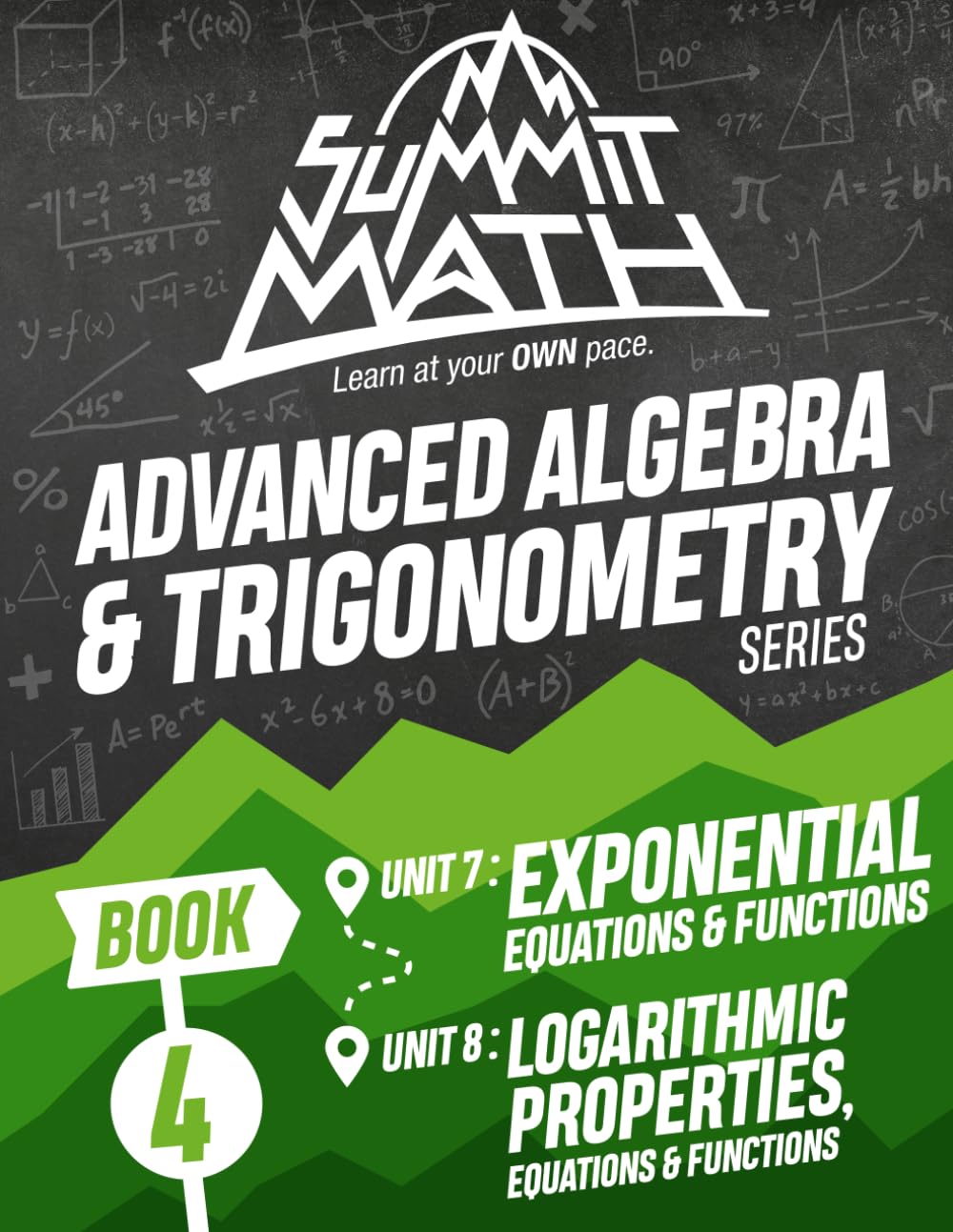 Summit Math Advanced Algebra & Trigonometry Book 4: Exponential Equations & Functions | Logarithmic Properties, Equations & Functions