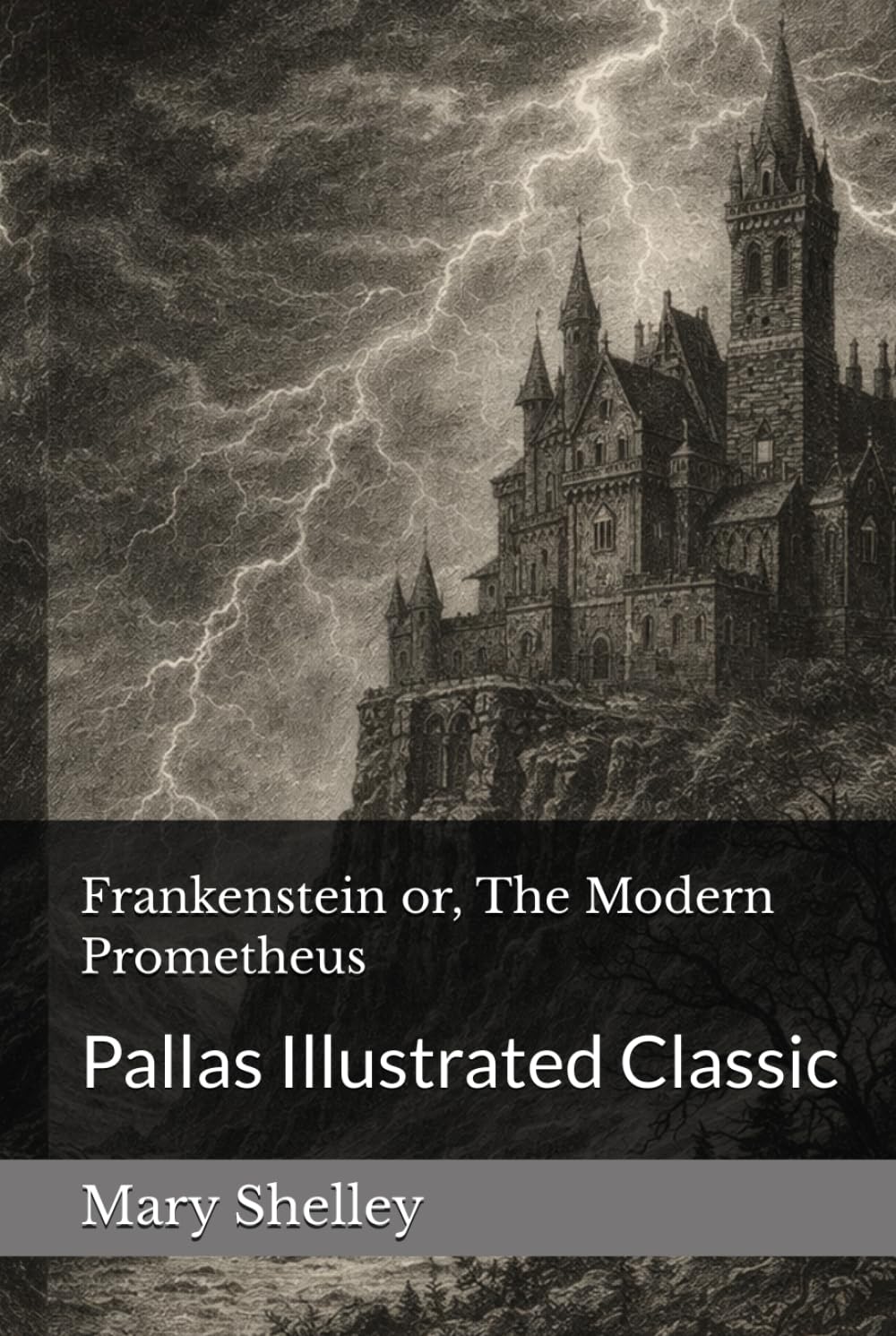 Frankenstein or, The Modern Prometheus: Pallas Illustrated Classic