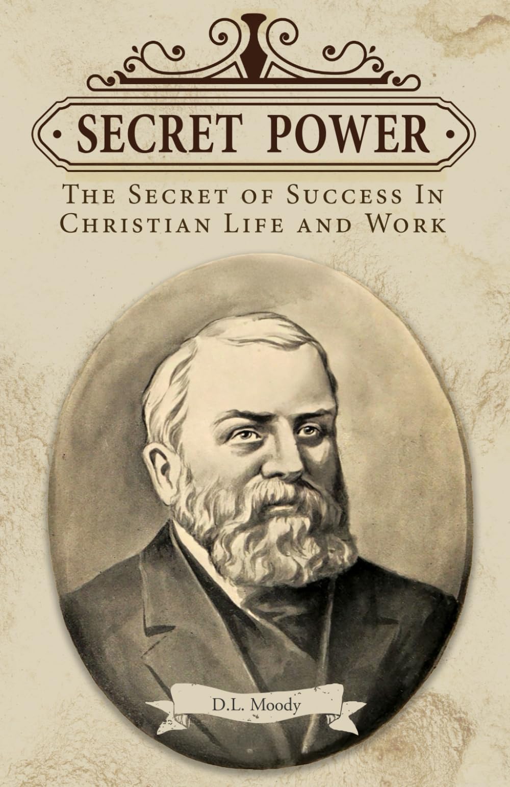 Secret Power: The Secret of Success In Christian Life and Work