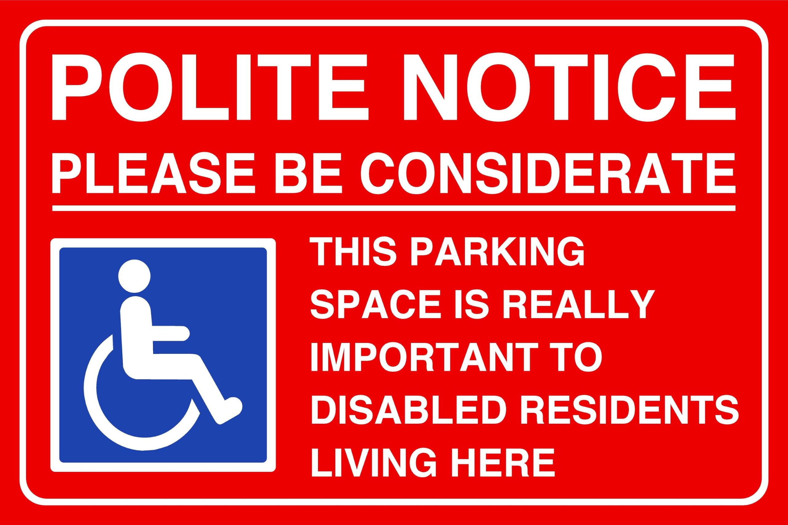 Polite Notice Please Be Considerate This Parking Space Is Really Disabled Residents - 1.2mm Rigid plastic for indoor/outdoor usage (600mm x 400mm) Viewing Distance within 20m.