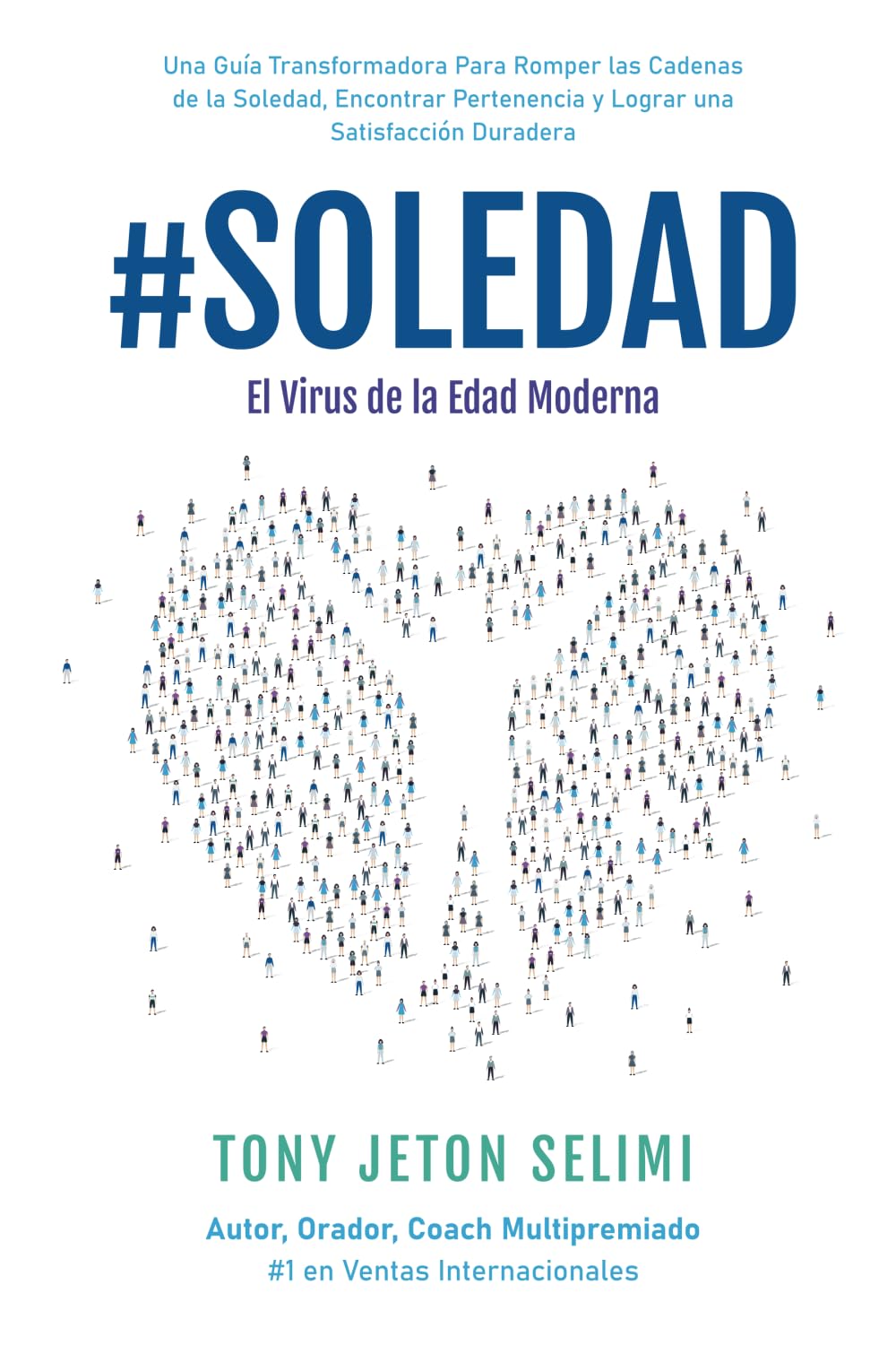 #Soledad: El Virus de la Edad Moderna: Una Guía Transformadora Para Romper Las Cadenas De La Soledad, Encontrar Pertenencia Y Lograr Una Satisfacción Duradera