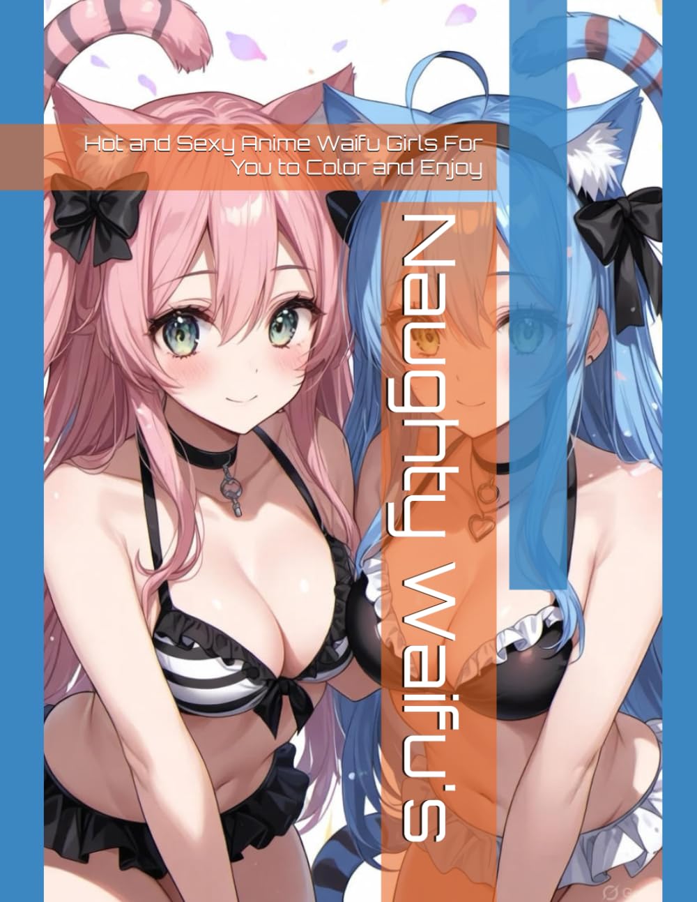 Naughty Waifu's: Hot and Sexy Anime Waifu Girls For You to Color and Enjoy