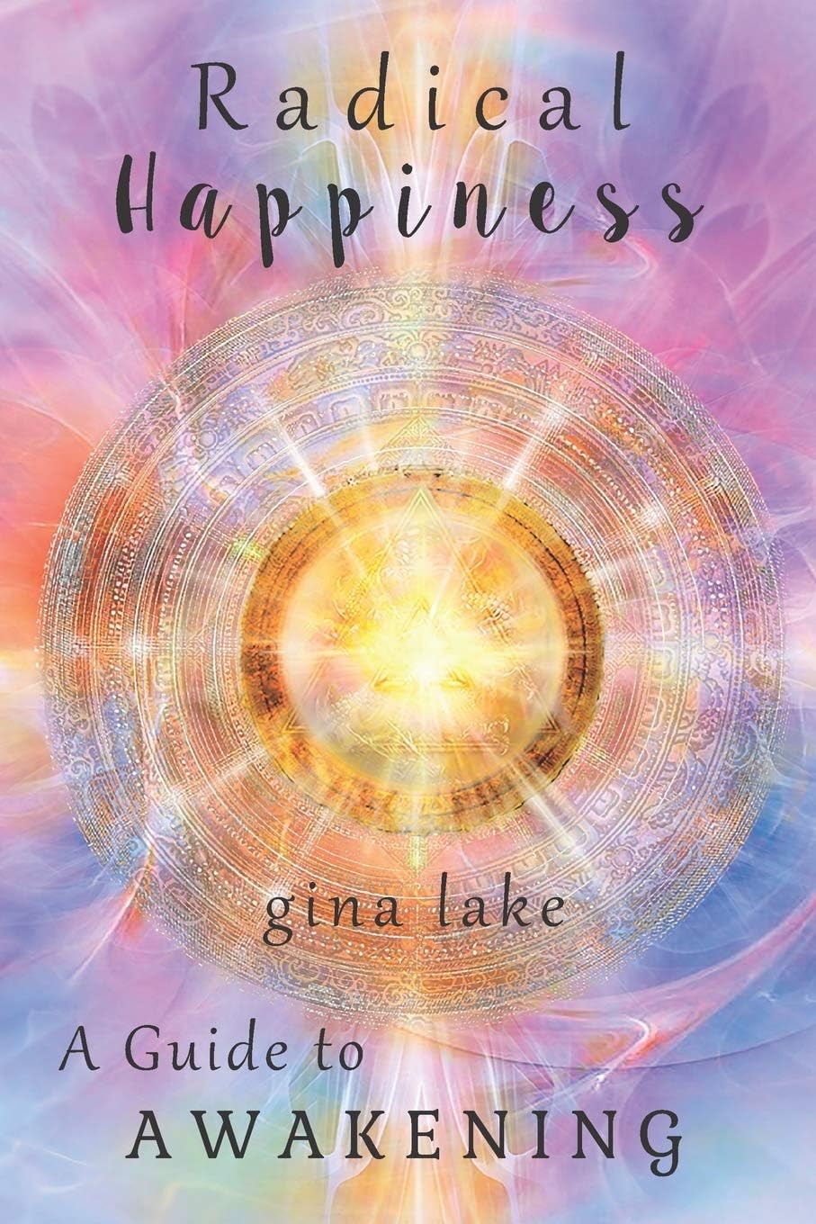 Radical Happiness: A Guide to Awakening