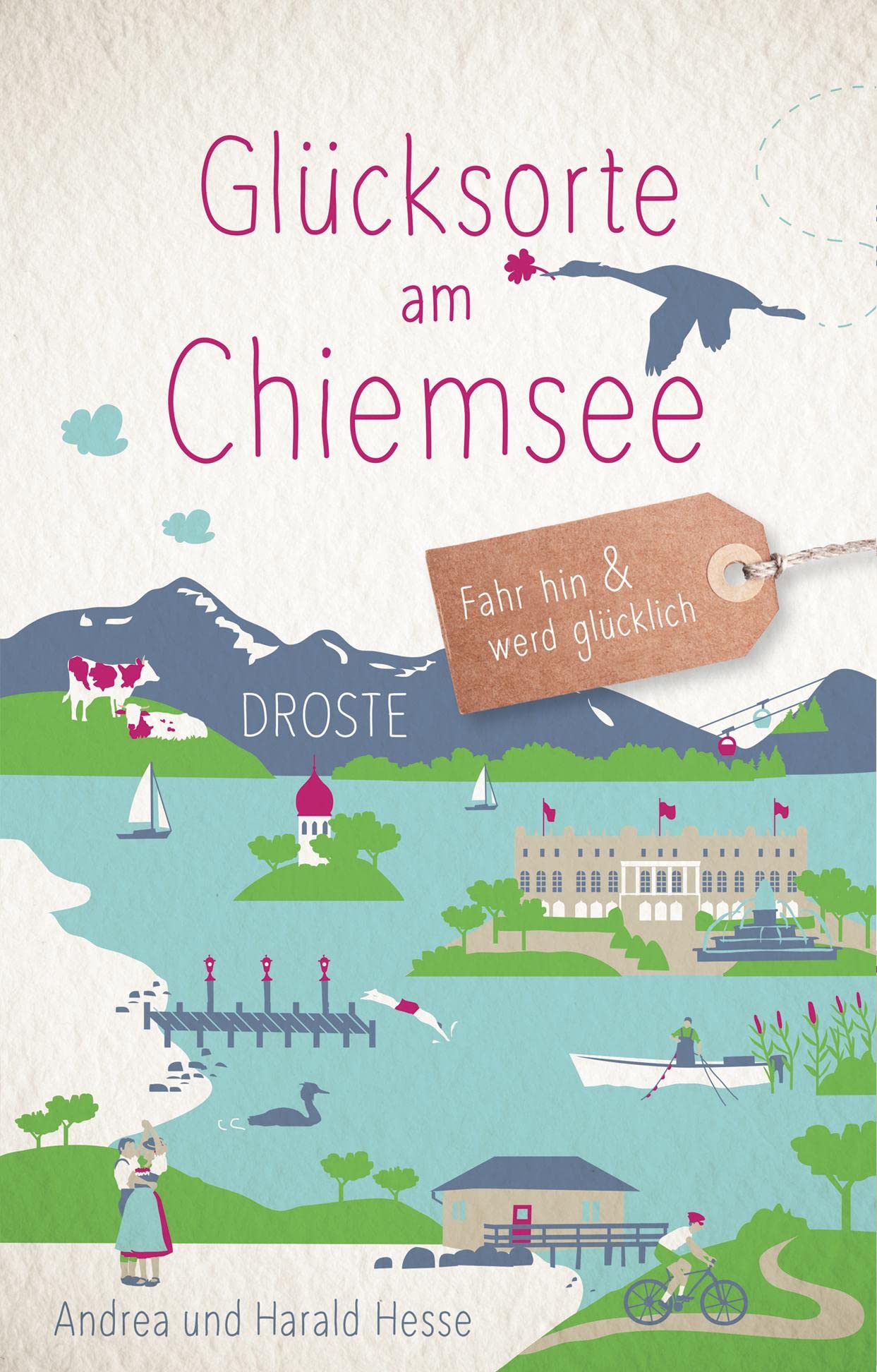 Glücksorte am Chiemsee: Fahr hin & werd glücklich - mit 80 ausgewählten Highlights und Geheimtipps für besondere Entdeckungen, Ausflüge und Kurztrips