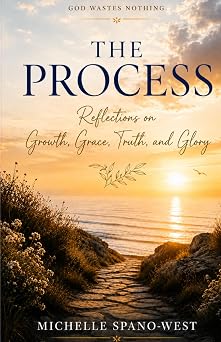 The Process Reflections on Growth, Grace, Truth, and Glory