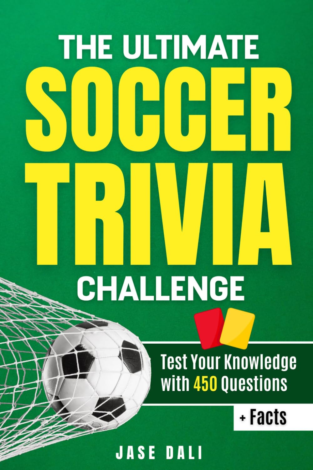 The Ultimate Soccer Trivia Challenge: Over 450 Questions, Fun Facts & Challenges for True Soccer Fans