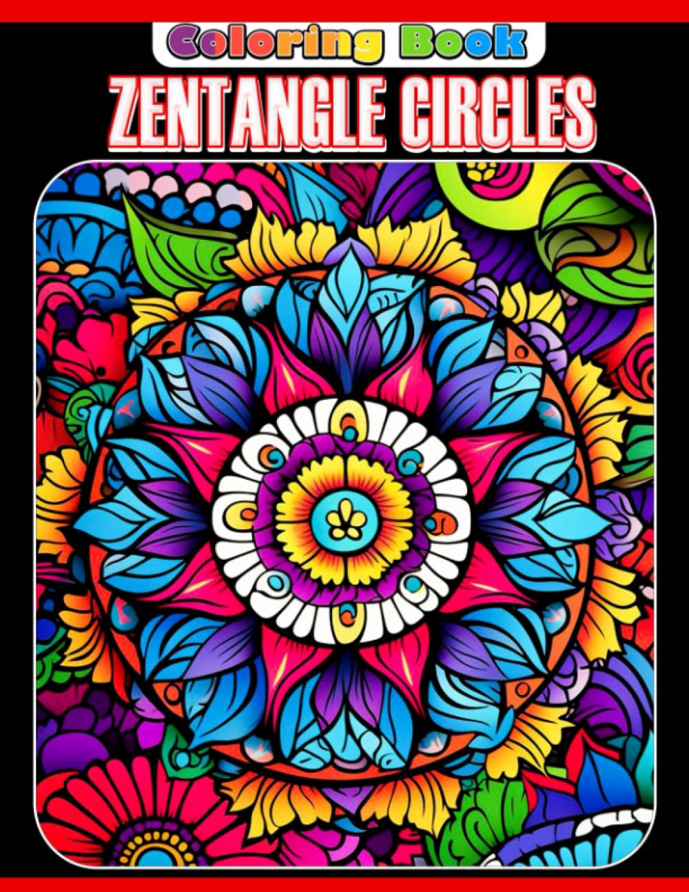 Zentangle Circles Coloring Book: "Fabulous Coloring Pages For Teens, Adults Fun And Relaxation | Gift Idea For Special Occasions"