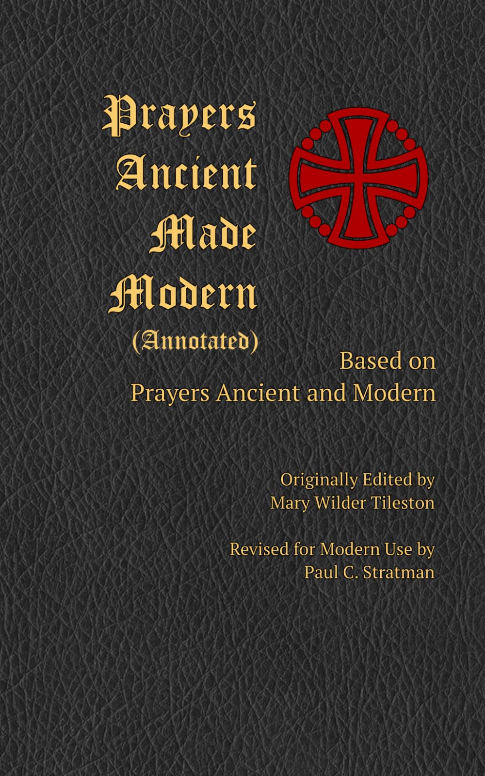 Prayers Ancient Made Modern (Annotated): Based on Prayers Ancient and Modern (A Collection of Prayers: Scholars' Series)