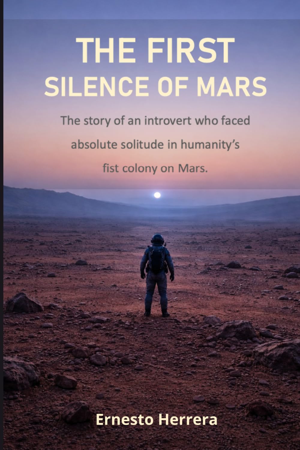 The First Silence of Mars: The story of an introvert who faced absolute solitude in humanity's first colony on Mars