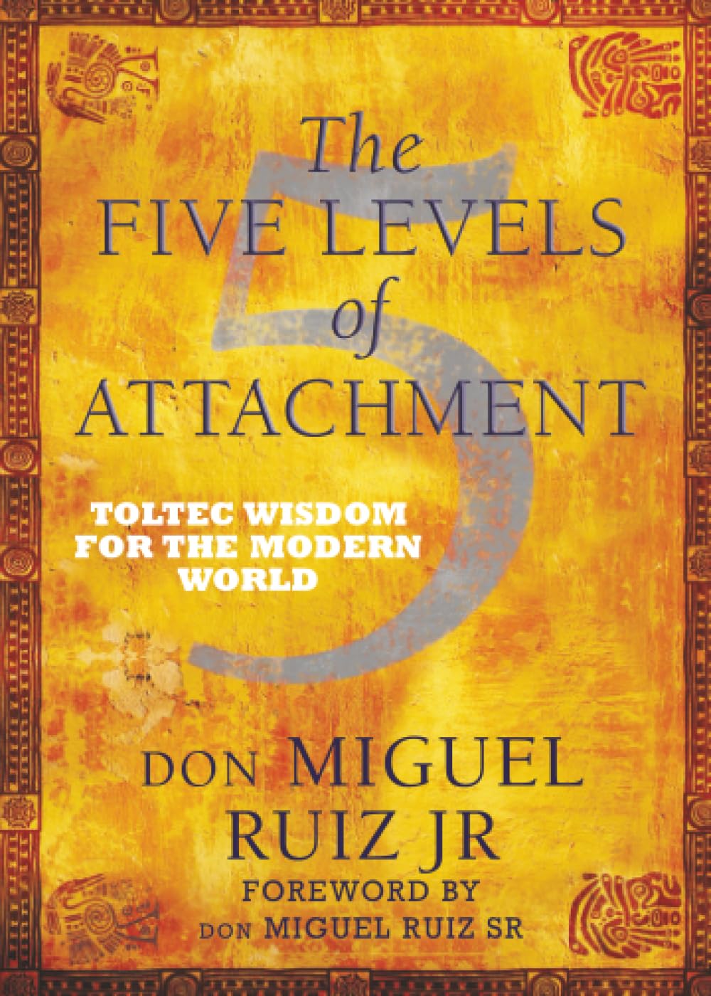 The Five Levels of Attachment: Toltec Wisdom for the Modern World