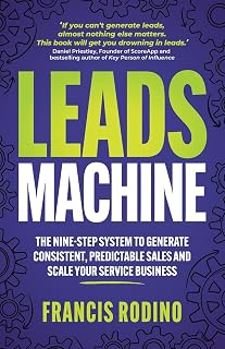 Leads Machine: The nine-step system to generate consistent, predictable sales and scale your service business