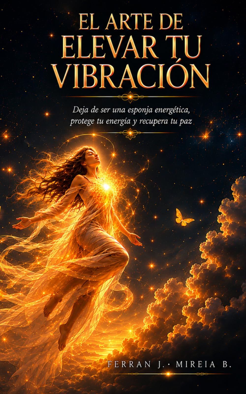 El Arte de Elevar tu Vibración: Guía para personas sensibles: deja de absorber la negatividad, protege tu energía y eleva tu vibración. (BASES)