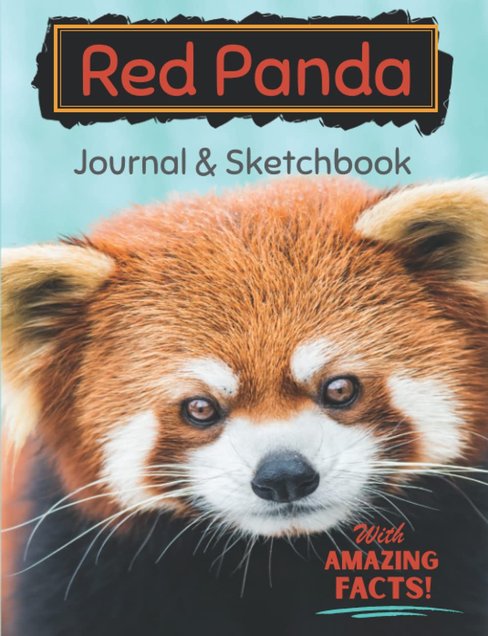 Red Panda Journal and Sketchbook with Amazing Facts: 7.5 x 9.75 Notebook for Journaling, Writing, Doodling, and Sketching -- Includes Cool Animal Facts for Adults and Kids!