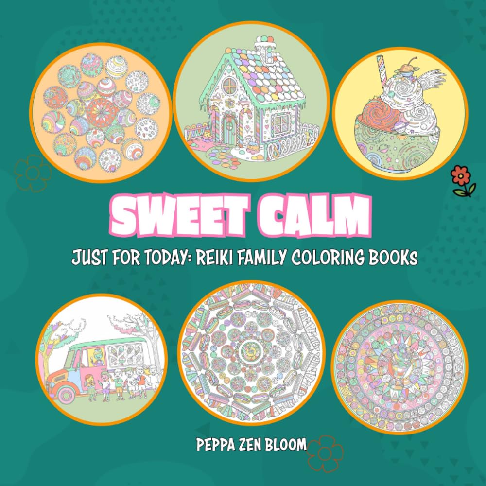 Sweet Calm: A Reiki-Inspired Coloring Book for Kids and Families (Just for Today: Reiki Coloring Books)