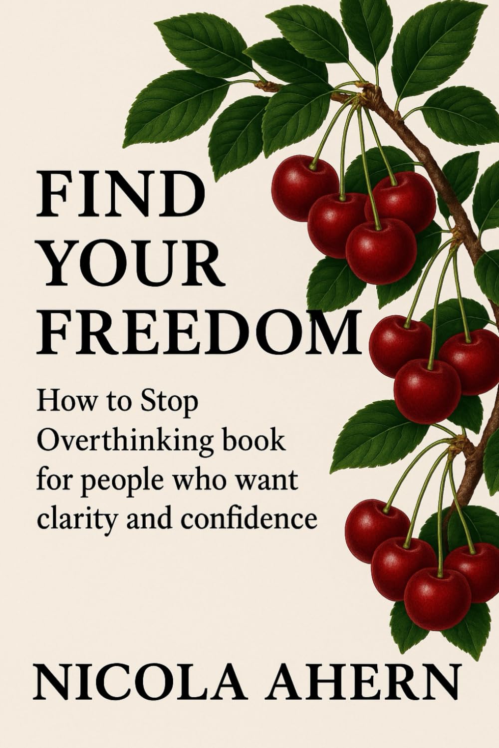 How To Find Your Freedom, How To Stop Overthinking Book: For People Who Want Clarity and Confidence (Emotional healing with humor for overthinkers who want confidence and peace)