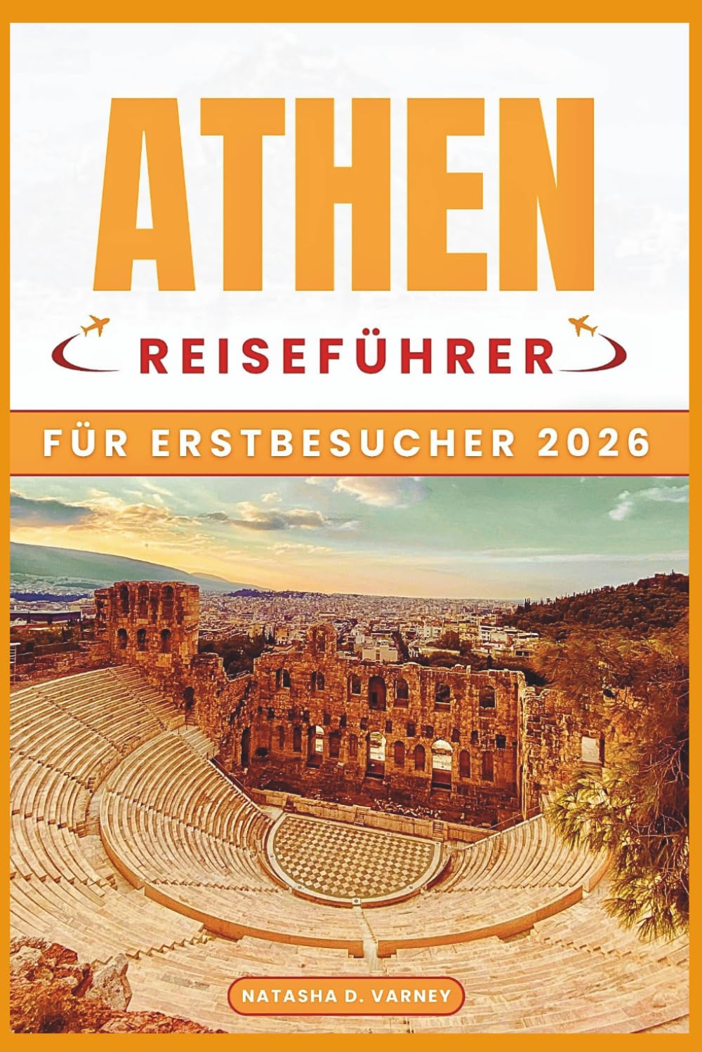 ATHEN REISEFÜHRER FÜR ERSTBESUCHER 2026: Planen Sie clever, erkunden Sie historische Sehenswürdigkeiten, entdecken Sie lokale Viertel und erleben Sie ... und Tagesausflüge mit praktischen Reiserouten