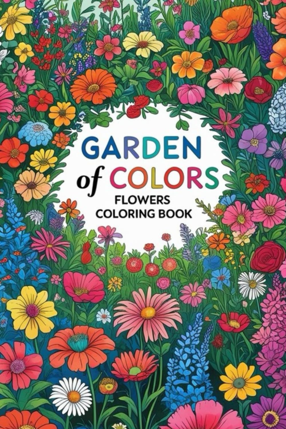 Garden of Colors : Flowers Coloring Book: coloring book for adults