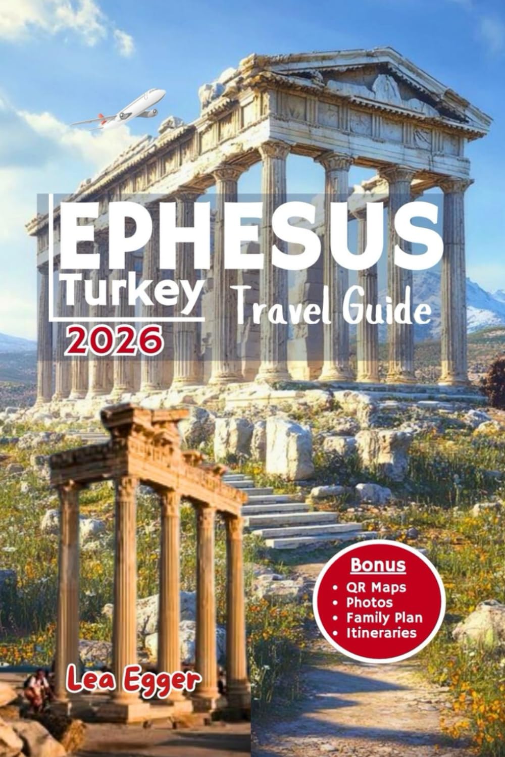 Ephesus Travel Guide Turkey: With SELCUK, archaeological ruins, family tips, ancient history, temples, local secrets with maps & day trips to izmir (Travel The World Cheap & Fun)