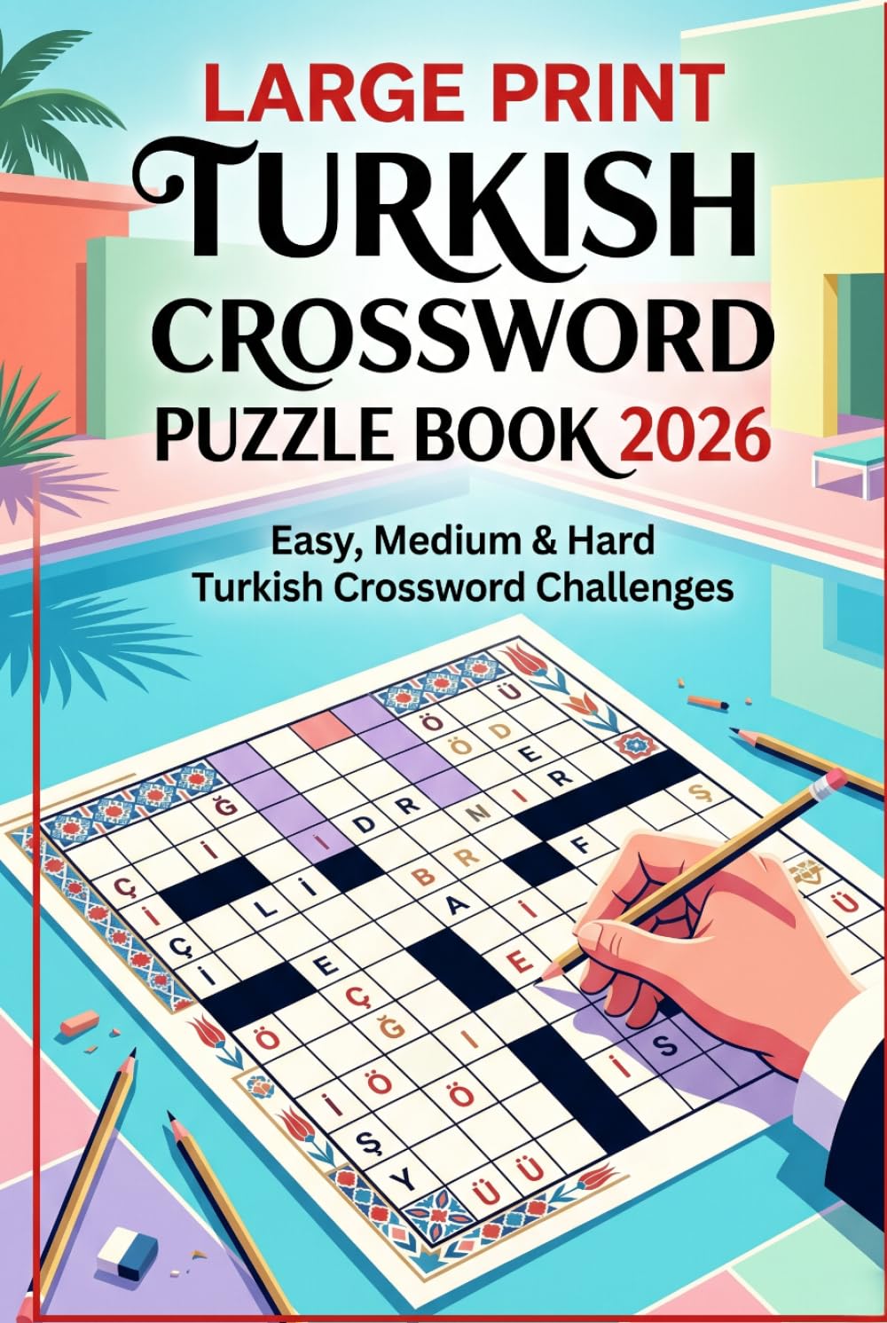 Large Print Turkish Crossword Puzzle Book 2026: Easy, Medium & Hard Turkish Crossword Challenges for Adults, Seniors & Language Learners