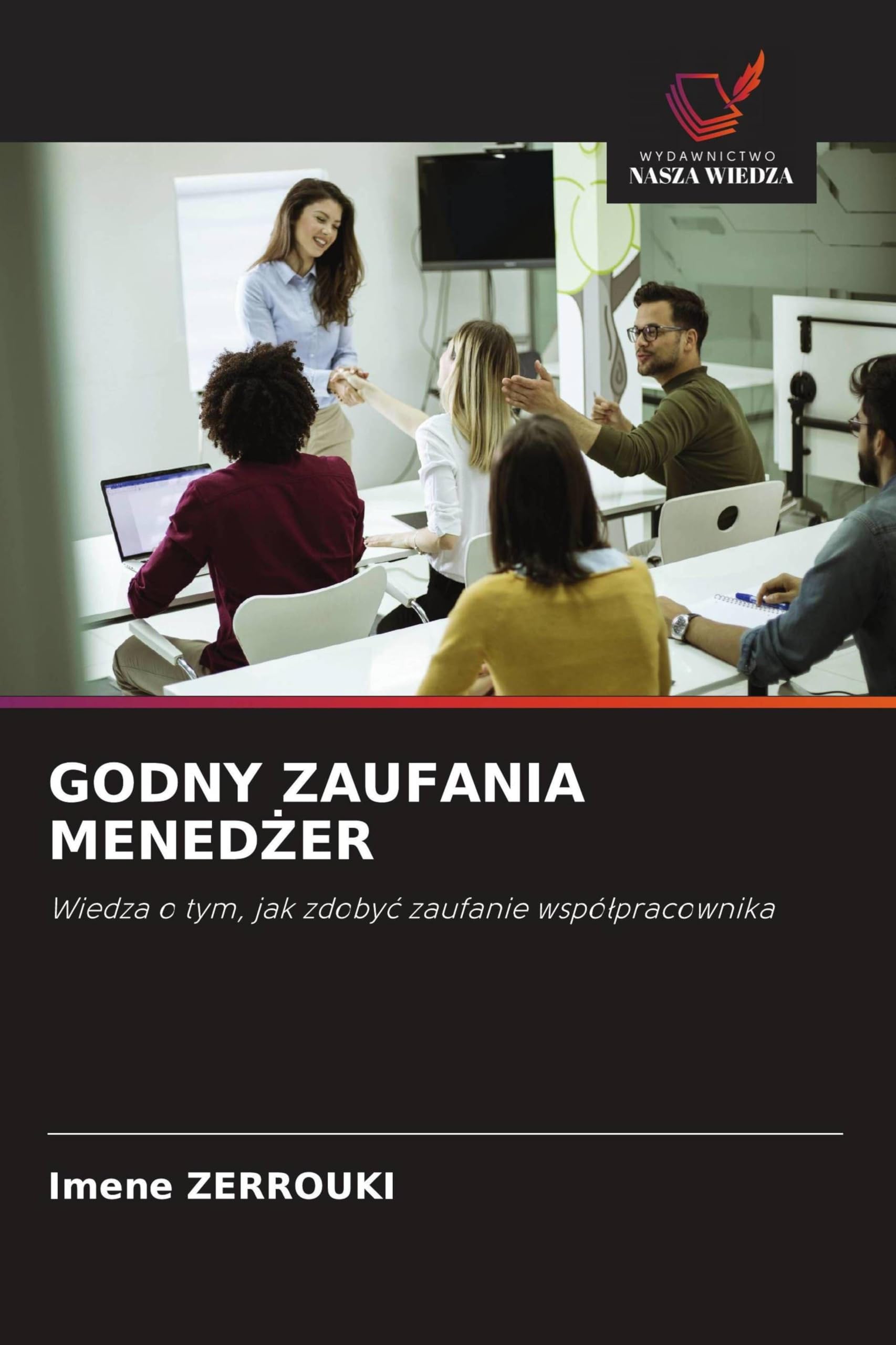 Godny Zaufania MenedŻer: Wiedza o tym, jak zdoby¿ zaufanie wspó¿pracownika