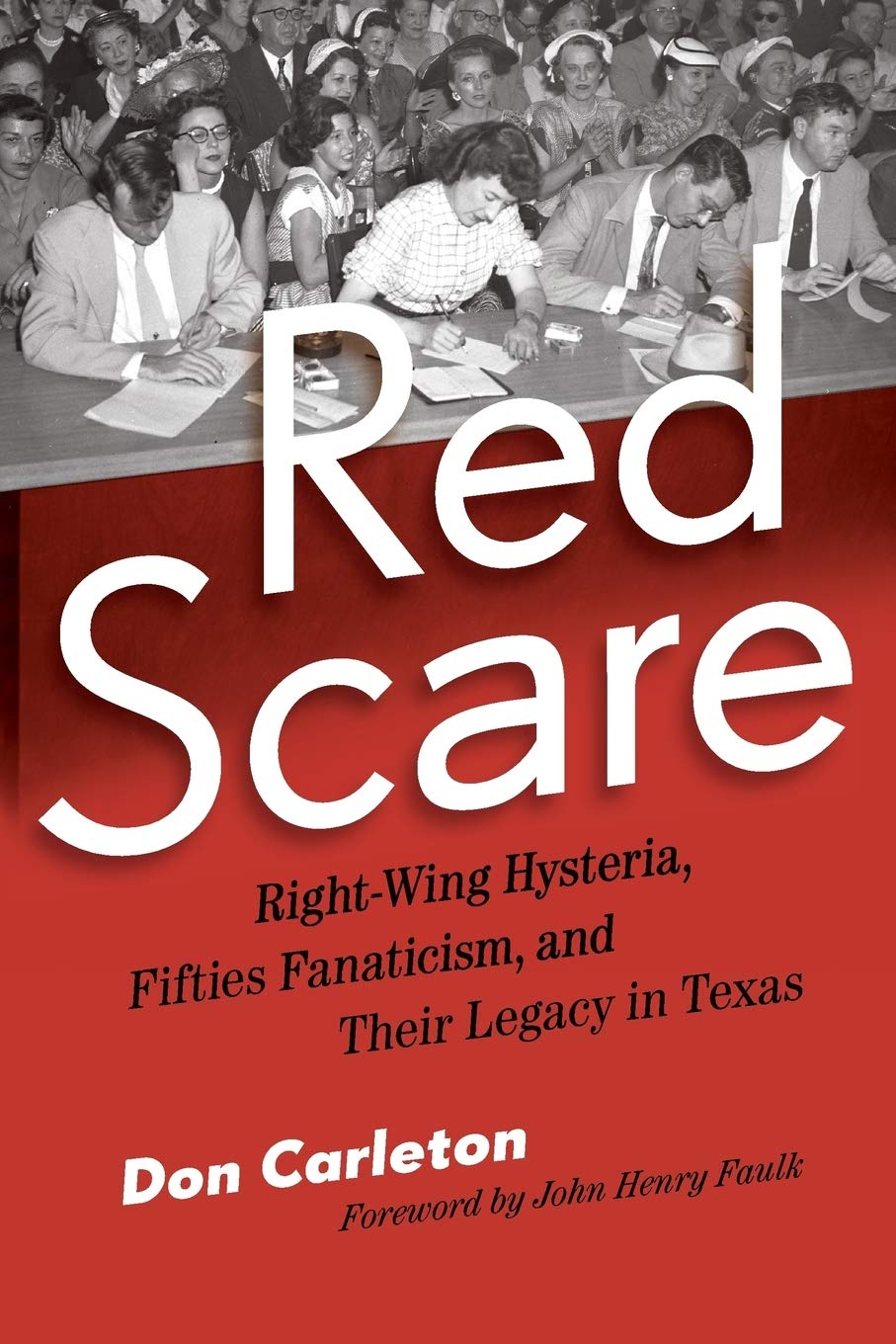 Red Scare: Right-Wing Hysteria, Fifties Fanaticism, and Their Legacy in Texas