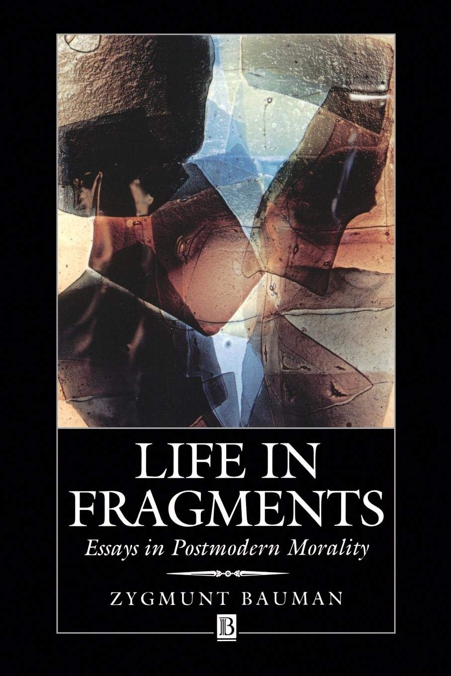 Life in Fragments: Essays in Postmodern Moralities