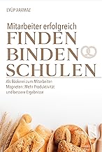 Mitarbeiter erfolgreich finden, binden und schulen - Als Bäckerei zum Mitarbeiter-Magneten: Mehr Produktivität und bessere Ergebnisse